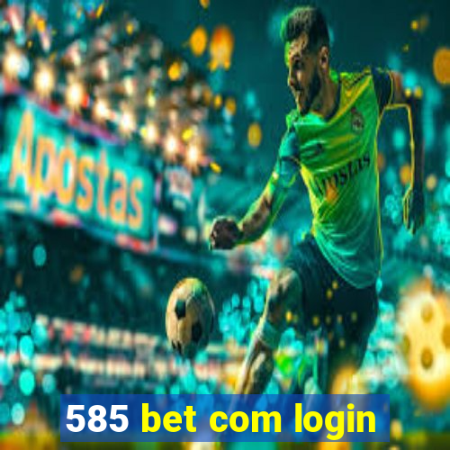 585 bet com login